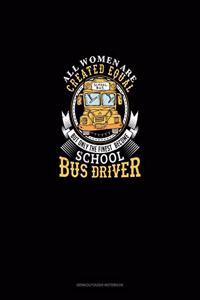 All Women Are Created Equal But Only The Finest Become School Bus Drivers