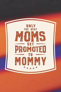Only The Best Moms Get Promoted To Mommy