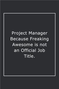 Project Manager Because Freaking Awesome is not an Official Job Title.