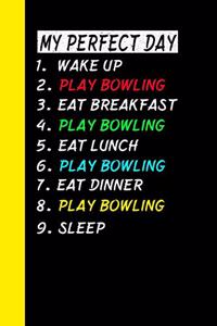 My Perfect Day Wake Up Play Bowling Eat Breakfast Play Bowling Eat Lunch Play Bowling Eat Dinner Play Bowling Sleep