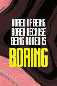 Bored Of Being Bored Because Being Bored Is Boring