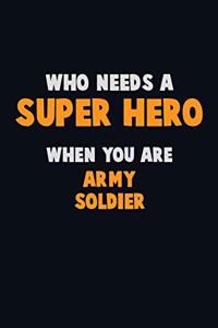 Who Need A SUPER HERO, When You Are Army soldier