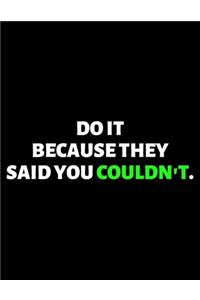 Do It Because They Said You Couldn't