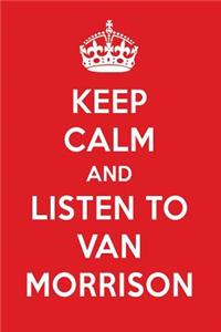 Keep Calm and Listen to Van Morrison