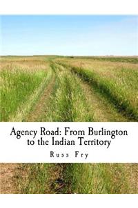 Agency Road: From Burlington to the Indian Territory