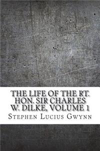 The Life of the Rt. Hon. Sir Charles W. Dilke, Volume 1