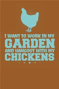 I Want To Work In My Garden And Hangout With My Chickens