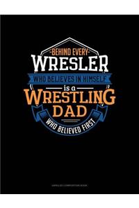 Behind Every Wrestler Who Believes in Himself Is a Wrestling Dad Who Believed First