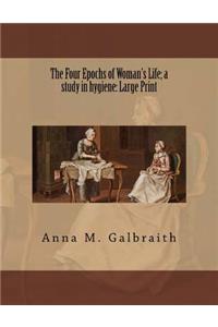 The Four Epochs of Woman's Life; a study in hygiene