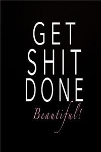 Get Shit Done Beautiful!