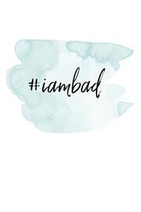 #i am bad