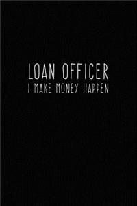 Loan Officer - I Make Money Happen
