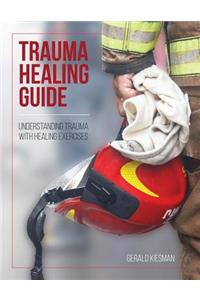 Trauma Healing Guide: Understanding Trauma with Healing Exercises