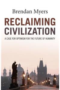 Reclaiming Civilization – A Case for Optimism for the Future of Humanity