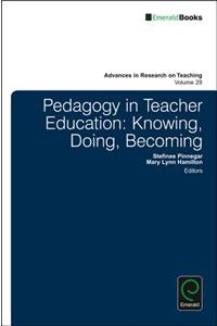 Pedagogy in Teacher Education: Knowing, Doing, Becoming