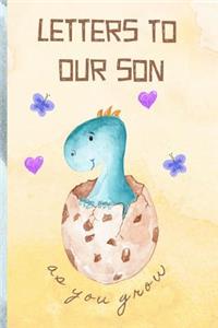 Letters to Our Son as You Grow: Blank Journal, a Thoughtful Gift for New Mothers, Parents. Write Memories Now, Read Them Later & Treasure This Lovely Time Capsule Keepsake Forever,