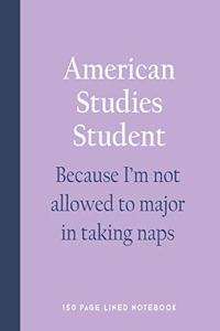 American Studies Student - Because I'm Not Allowed to Major in Taking Naps