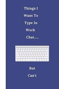 Things I Want To Type In Work Chat... But Can't