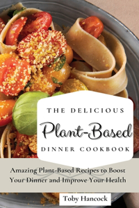 The Delicious Plant-Based Dinner Cookbook