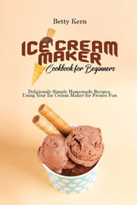 Ice Cream Maker Cookbook for Beginners