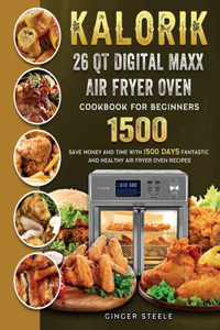 Kalorik 26 QT Digital Maxx Air Fryer Oven Cookbook for Beginners 1500