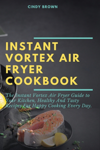 Instant Vortex Air Fryer Cookbook