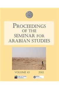 Proceedings of the Seminar for Arabian Studies Volume 43 2013