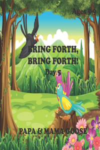 BRING FORTH, BRING FORTH! - Day 5