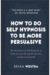 How To Do Self Hypnosis To Be More Persuasive