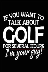 If You Want To Talk About Golf For Several Hours I'm Your Guy!