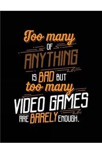 Too Many Of Anything Is Bad But Too Many Video Games Are Barely Enough.