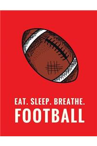 Eat. Sleep. Breathe. Football