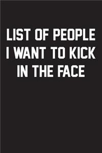 List of People I Want to Kick in the Face