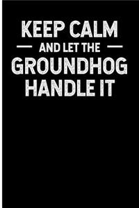Keep Calm and Let the Groundhog Handle It