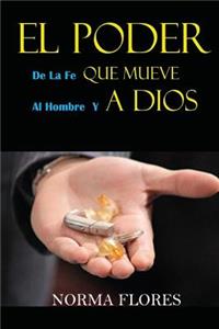 El Poder de la Fe Que Mueve Al Hombre Y a Dios