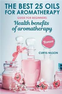 THE BEST 25 OILS FOR AROMATHERAPY. Health benefits of aromatherapy