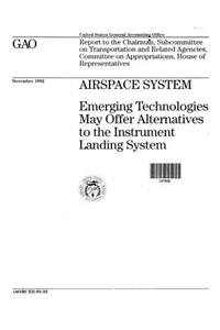 Airspace System: Emerging Technologies May Offer Alternatives to the Instrument Landing System