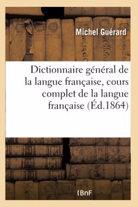 Dictionnaire général de la langue française, cours complet de la langue française