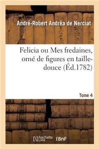 Felicia Ou Mes Fredaines, Orné de Figures En Taille-Douce. Tome 4