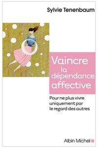 Vaincre la dependance affective