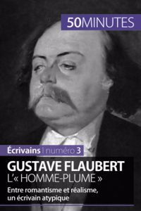 Gustave Flaubert, l' homme-plume