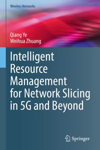 Intelligent Resource Management for Network Slicing in 5g and Beyond