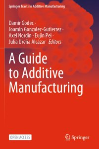 A Guide to Additive Manufacturing (Springer Tracts in Additive Manufacturing)
