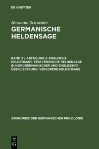Germanische Heldensage, Band 2 / Abteilung 2, Englische Heldensage. Festländische Heldensage in nordgermanischer und englischer Überlieferung. Verlorene Heldensage