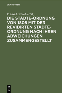 Städte-Ordnung von 1808 mit der revidirten Städte-Ordnung nach ihren Abweichungen zusammengestellt