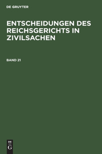 Entscheidungen Des Reichsgerichts in Zivilsachen. Band 21