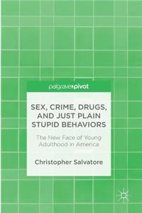 Sex, Crime, Drugs, and Just Plain Stupid Behaviors