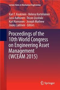 Proceedings of the 10th World Congress on Engineering Asset Management (Wceam 2015)