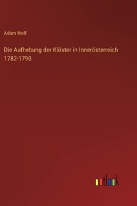 Aufhebung der Klöster in Innerösterreich 1782-1790