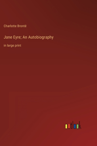 Jane Eyre; An Autobiography